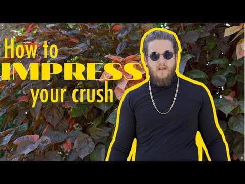 How to Impress Your Crush
