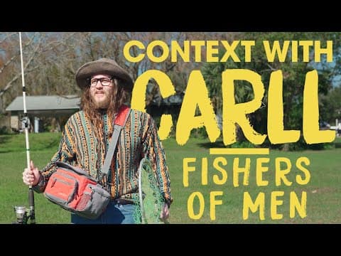 Context With Carll: Fishers of Men (Matthew 4:19)