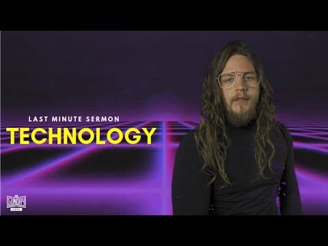 Last Minute Sermon: Technology